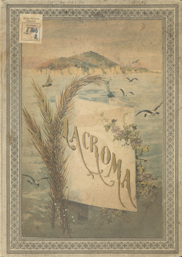 Lacroma / descrizione di S.A.I. e R. l'Archiduchessa Stefania principessa-vedova ereditaria d'Austria-Ungheria, con illustrazioni prese dal vero dall'I.R. pittore di Corte per le marine A. Perko