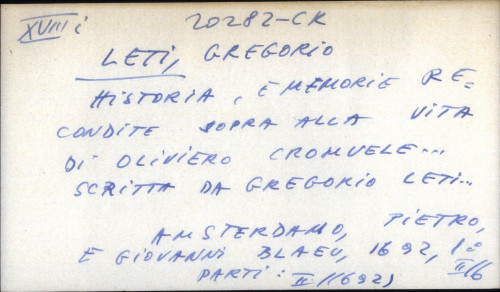 Historia, e memorie recondite sopra alla vita di Oliviero Cromvele ... scritta da Gregorio Leti