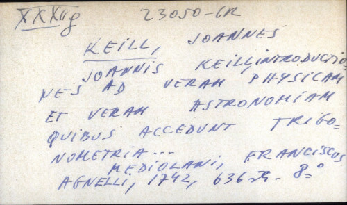 Joannis Keill, introductiones ad veram physicam et veram astronomiam quibus accedunt trigonometria