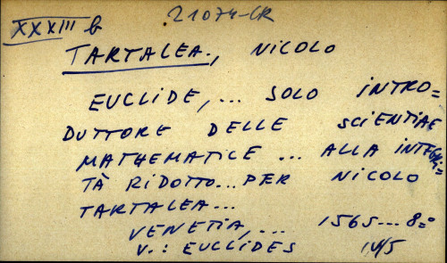 Euclide,...solo introduttore delle scientiae mathematice...alla integrita ridotto...per Nicolo Tartalea...