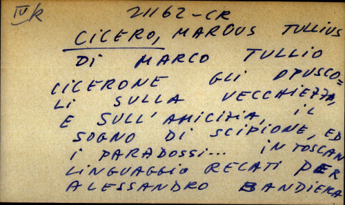 Di Marco Tullio Cicerone gli opuscoli sulla vecchiezza, e sull' amicizia, il sogno di scipione, ed i paradossi ... in toscan linguaggio recati per Alessandro Bandiera