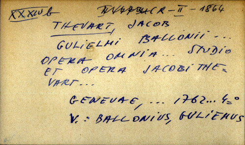 Gulielmi Ballonii...Opera omnia...studio et opera Jacobi Thevart... - UPUTNICA