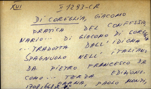 Pratica del confessionario ... di Giacomo Di Coreglia ... tradotta dall'idioma spagnuolo dell' italiano da Pietro Francesco Da Como